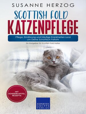 cover image of Scottish Fold Katzenpflege – Pflege, Ernährung und häufige Krankheiten rund um Deine Schottisch Faltohr
